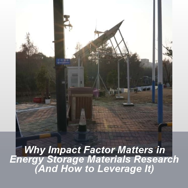 Why Impact Factor Matters in Energy Storage Materials Research (And How to Leverage It)
